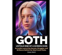 Goth Untold Rise of a Screen Icon: An Inside Look at the Secrets, Struggles, and Brilliance Behind Her Most Iconic Roles