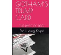 GOTHAM’S TRUMP CARD: THE PRICE OF EGO