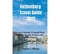 Gothenburg Travel Guide 2025: Discover Sweden’s Coastal Gem: Culture, Canals, Cuisine, and Nordic Charm (Ultimate Tourist Guide Collection)