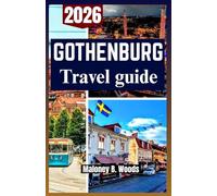 GOTHENBURG TRAVEL GUIDE 2026: A Practical Traveler’s Roadmap to Culture, Cuisine and Navigating Nordic Adventures