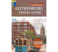 GOTHENBURG Travel guide 2026: Explore Sweden’s Coastal Gem, Top Attractions, Local Food Experiences, and Travel Tips for First-Time Visitors