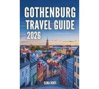 GOTHENBURG TRAVEL GUIDE 2026: Explore the City Like a Local - Attractions, Neighborhoods, Food, Day Trips & Travel Advice