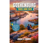 GOTHENBURG TRAVEL GUIDE 2026: Insider Itineraries, Archipelago Adventures & Hidden Gems in Sweden’s Coastal Capital