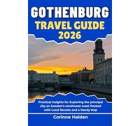 Gothenburg Travel Guide 2026: Practical Insights for Exploring the principal city on Sweden's southwest coast Packed with Local Secrets and a Handy Map (Destination Unlocked with Local Map Secrets)