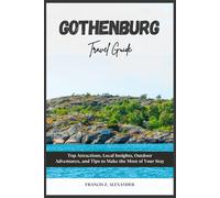 GOTHENBURG TRAVEL GUIDE: Top Attractions, Local Insights, Outdoor Adventures, and Tips to Make the Most of Your Stay