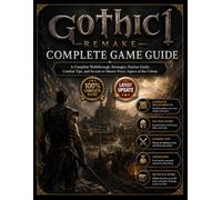 GOTHIC 1 REMAKE COMPLETE GAME GUIDE: A Complete Walkthrough, Strategies, Faction Guide, Combat Tips, and Secrets to Master Every Aspect of the Colony