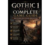 GOTHIC 1 REMAKE COMPLETE GAME GUIDE: Survive the Colony. Master the Factions. Uncover Every Secret.