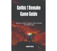 Gothic 1 Remake Game Guide: Factions, Combat, Weapons, Boss Strategies and Walkthrough