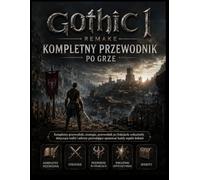 GOTHIC 1 REMAKE KOMPLETNY PRZEWODNIK PO GRZE: Kompletny przewodnik, strategie, przewodnik po frakcjach, wskazówki dotyczące walki i sekrety pozwalające opanować każdy aspekt kolonii