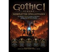 GOTHIC 1 REMAKE - KOMPLETTER SPIELLEITFADEN: Der ultimative inoffizielle Leitfaden, um jede Quest, Fraktion, jedes Geheimnis, jeden Boss, jede Waffe und jedes Ende zu meistern