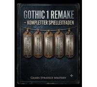 GOTHIC 1 REMAKE - KOMPLETTER SPIELLEITFADEN: Eine vollständige Schritt-für-Schritt-Anleitung, fortgeschrittene Kampfstrategien, Charakter-Builds, ... und ein Leitfaden für 100 % Spielabschlus