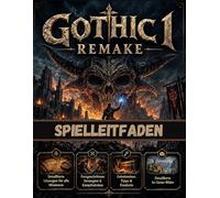 GOTHIC 1 REMAKE SPIELLEITFADEN: Meistere jede Mission mit Schritt-für-Schritt-Lösungen, fortgeschrittenen Strategien, Geheimnissen, Tipps und In-Game-Bildern
