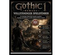 GOTHIC 1 REMAKE VOLLSTÄNDIGER SPIELANLEITUNG: Eine vollständige Komplettlösung, Strategien, ein Fraktionsleitfaden, Kampftipps und Geheimnisse, um jeden Aspekt der Kolonie zu meistern