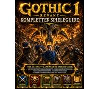 GOTHIC 1 REMAKE VOLLSTÄNDIGER SPIELANLEITUNG: Ultimativer Leitfaden für Anfänger und Experten: Levelstrategien, Bosskämpfe, versteckte Geheimnisse, ... und die Beherrschung des Tals der Minen.