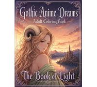 Gothic Anime Dreams: Book of Light: Dark Fantasy Coloring Book for Adults