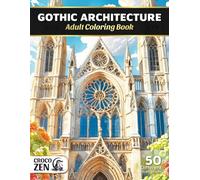 Gothic Architecture: Adult Coloring Book with Intricate Cathedrals, Stained Glass Windows, and Medieval Details for Relaxation and Mindfulness
