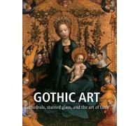 Gothic Art: Cathedrals, stained glass, and the art of faith