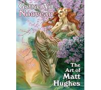 Gothic Art Nouveau: The Art of Matt Hughes