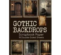 Gothic Backdrops Scrapbook Paper Vol 1 - 18 Double-Sided Sheets: Dark Vintage Background Designs for Junk Journals, Decoupage, & Paper Crafts