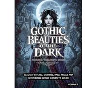 Gothic Beauties of The Dark: A Horror Coloring Book for Adults: Elegant Witches, Vampires, Dark Angels and Mysterious Gothic Women to Color (The Dark Legends Coloring Series)