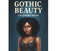 Gothic Beauty: A Dark and Elegant Coloring Book for Black Women Featuring Victorian Lace, Moonlit Silhouettes, Roses, Corsets, and Haunted Romance ... for Creative Calm and Emotional Expression