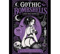 Gothic Bombshells: A Cheeky Adult Coloring Book of Sexy Gothic Pin-Up Girls - The Perfect Funny Gag Gift for Men, Bachelor Parties & Birthdays