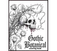 Gothic Botanical Coloring Book: Floral Skull & Creepy Plant Designs A dark and elegant fusion of skulls, flowers, vines, and mysterious plants for a one-of-a-kind coloring experience.
