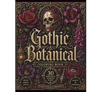 Gothic Botanical Coloring Book: Garden Wildflowers for Adults, Relaxation and Stress Relief, Dark Nature, Witch Objects, Mysterious Beauty, Ornamental Designs