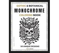Gothic & Botanical Monochrome Coloring Book: 50 High-Contrast Moths, Skulls & Moonlit Scenes for Adults - Relaxing Dark Aesthetic Guided Coloring for Anxiety Relief & Focus