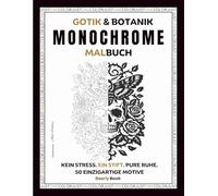 Gothic & Botanical Monochrome Malbuch: 50 kontrastreiche Nachtfalter, Totenköpfe & Mondscheinszenen für Erwachsene - Entspannende Dark Aesthetic & ... Stressabbau & Fokus (Monochrome JustOneColor)