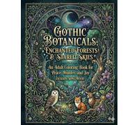 Gothic Botanicals: Enchanted Forests & Starlit Skies: An Adult Coloring Book for Peace, Wonder, and Joy