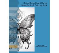 Gothic Butterflies: A Darkly Beautiful Adult Coloring Book: Night's Velvet Wings: A Gothic Butterfly Coloring Book for Adults