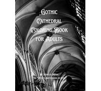 Gothic Cathedral: A Coloring Book for Adults: An elegant coloring book, full of stunning and some slightly spooky illustrations that celebrate the architecture and reverent energy of cathedrals.