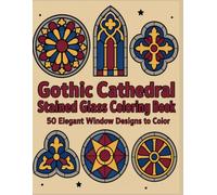 Gothic Cathedral Stained Glass Coloring Book: An Elegant and Easy Coloring Book for Adults & Teens Featuring Rose Windows, Pointed Arches, and Geometric Tracery (Radiant Stained Glass Coloring Books)