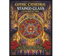 Gothic Cathedral Stained Glass Coloring Book for Adults: 50 Intricate Gothic Window Designs Featuring Ravens, Roses, Candles, and Rose Windows