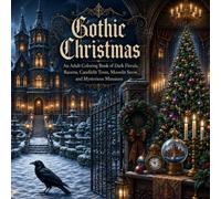 Gothic Christmas: An Adult Grayscale Coloring Book of Dark Florals, Ravens, Candlelit Trees, Moonlit Snow, and Mysterious Mansions (Christmas Wonderlands)
