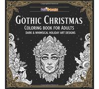 Gothic Christmas Coloring Book for Adults: Dark & Whimsical Holiday Art Designs: De-stress with Beautiful Gothic Christmas Designs: Cultivate Mindfulness & Relax Your Mind This Holiday Season