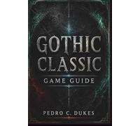 Gothic Classic Game Guide: The Essential Strategy Companion for Surviving the Barrier and Conquering the Mining Colony
