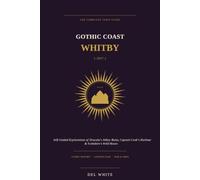 GOTHIC COAST WHITBY ( 2027 ): Self-Guided Explorations of Dracula’s Abbey Ruins, Captain Cook’s Harbour & Yorkshire’s Wild Moors (Guide 2027)