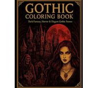 GOTHIC COLORING BOOK Dark Fantasy, Horror & Elegant Gothic Scenes: gothic coloring book for adults