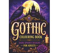 Gothic Colouring Book: Dark and Spooky Gothic Designs Featuring Skulls, Witches, Vampires, Haunted Houses, Bats, Pumpkins and Creepy Creatures for Adults to Colouring