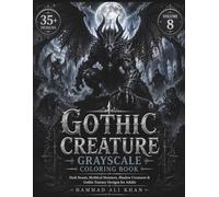 Gothic Creature Grayscale Coloring Book: 35+ Dark Beasts, Mythical Monsters, Shadow Creatures & Gothic Fantasy Designs for Adults | Vol. 8 (Dark Legends Horror & Fantasy Coloring Collection)