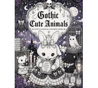 Gothic Cute Animals: Kawaii Halloween Coloring Book: A Monochrome Coloring Book for Teens and Adults - 40 Cozy & Magical Grayscale Illustrations