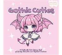 Gothic Cuties: A Gothically Cute Coloring Book of Spooky Characters and Mystical Creatures