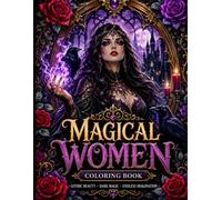 Gothic Dark Fantasy Magical Women Coloring Book: 54 Enchanting Illustrations of Magical women, witches, Sorceresses, Moon Goddesses, and Dark Fantasy Queens for Adult Relaxation and Creative Escape