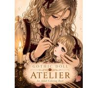 Gothic Doll Atelier: An Adult Coloring Book (Gothic Lolita Coloring Collection)