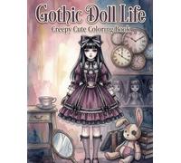 Gothic Doll Life: Creepy Cute Coloring Book: Dark, Eerie and Emotional Scenes of a Mysterious Doll Girl - Relaxing Yet Unsettling Coloring Experience