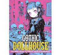 Gothic Dollhouse Coloring Book: Darkly Cute Coloring Pages With Kawaii Skeletons, Bats, and Haunted Fashion Arts For All Ages Fun and Creativity