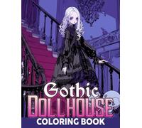 Gothic Dollhouse Coloring Book: Whimsical Goth Coloring Pages Featuring Pastel Horror and Adorably Spooky Illustrations For Teens and Adults To Relax and Enjoy