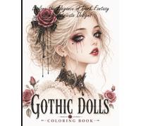Gothic Dolls Coloring Book: Enchantingly Beautiful Portraits with Creepy Cute & Dark Fantasy Designs for Relaxation, Stress Relief & Anxiety Relief